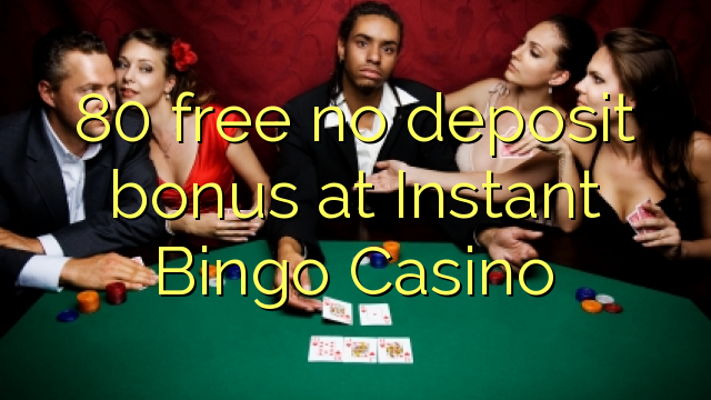 80 free no deposit bonus at Instant Bingo Casino