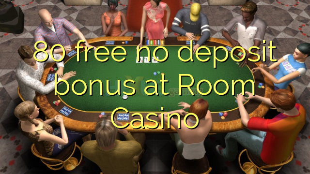 80 free no deposit bonus at Room Casino