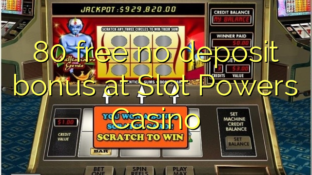 80 free no deposit bonus at Slot Powers Casino