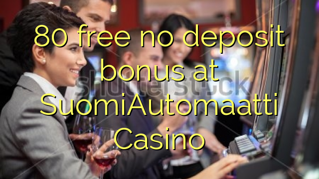 80 free no deposit bonus at SuomiAutomaatti Casino