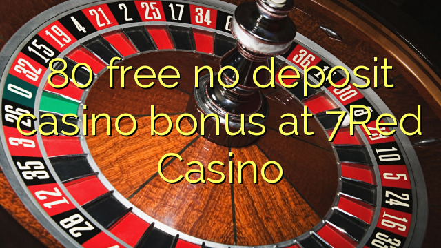 80 free no deposit casino bonus at 7Red Casino