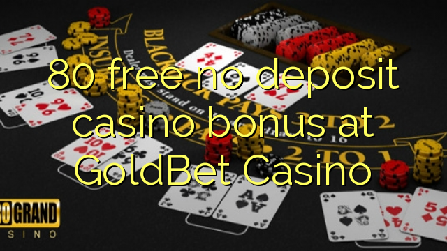 80 free no deposit casino bonus at GoldBet Casino