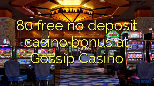 80 free no deposit casino bonus at Gossip Casino