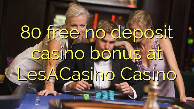 80 free no deposit casino bonus at LesACasino 