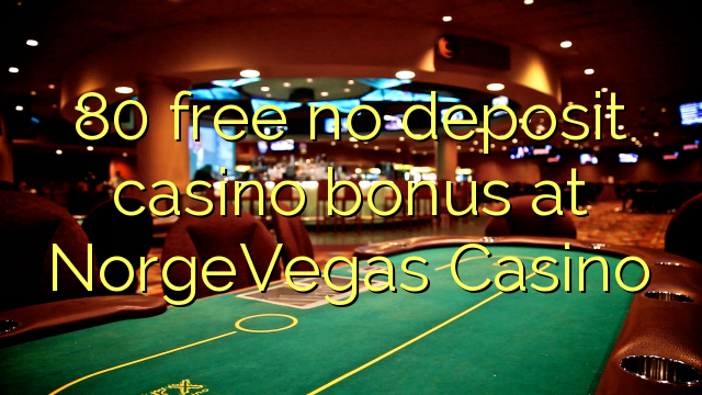 80 ngosongkeun euweuh bonus deposit kasino di NorgeVegas Kasino