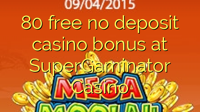 ohne Einzahlung Casino Bonus bei SuperGaminator Casino 80 kostenlos