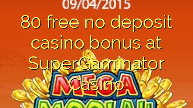 80 free no deposit casino bonus at SuperGaminator Casino