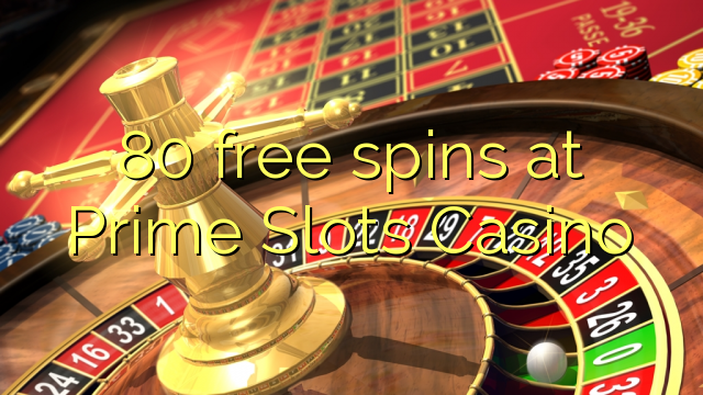 I-80 i-spins yamahhala kwi-Prime Slots Casino