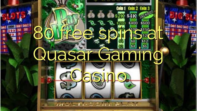 80 frije spins by Quasar Gaming Casino