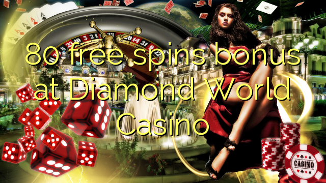 80 бясплатна спінамі бонусы на Diamond World Casino