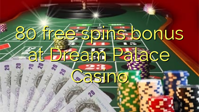 I-80 mahhala i-spin bonus e-Dream Palace Casino