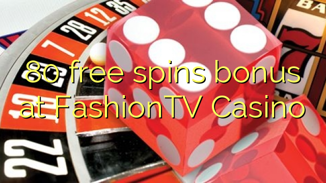 80 free spins bonus at FashionTV Casino