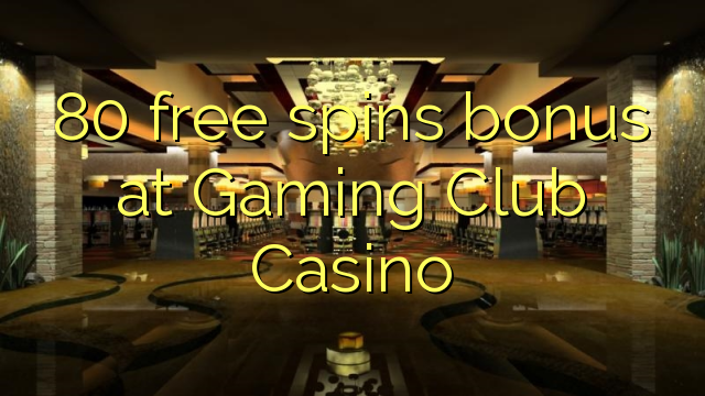 โบนัสพิเศษ 80 ฟรีที่ Gaming Club Casino