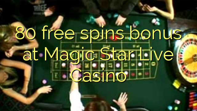 80 free spins bonus at Magic Star Live Casino