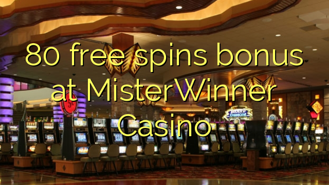 80 free spins bonus at MisterWinner Casino