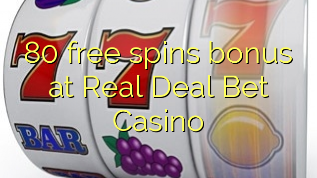 ទឹកប្រាក់រង្វាន់ទឹកប្រាក់រង្វាន់ 80 ដោយឥតគិតថ្លៃនៅ Real Deal Bet Casino