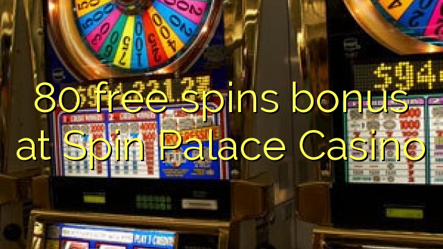 80 senza spins Bonus à Spin Palace Casino