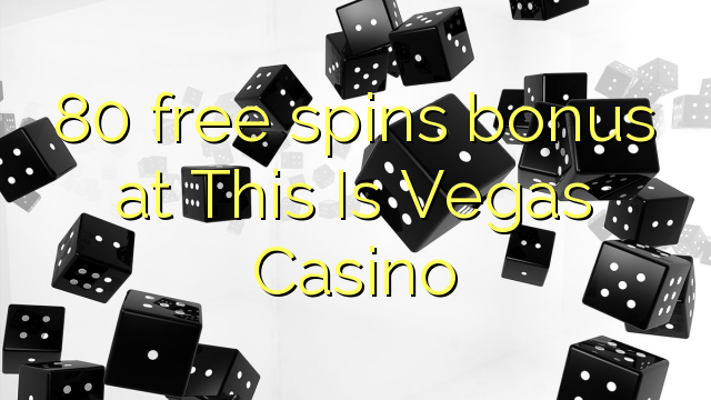 80 free spins bonus at This Is Vegas Casino 80 free spins bonus at This Is Vegas Casino