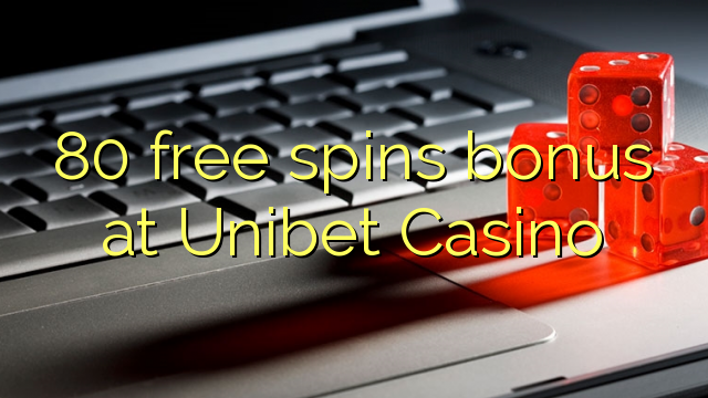 80 slobodno vrti bonus na Unibet Casino