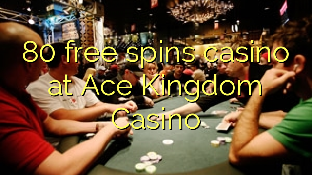 80 gratis spins casino in Ace Koninkrijk Casino