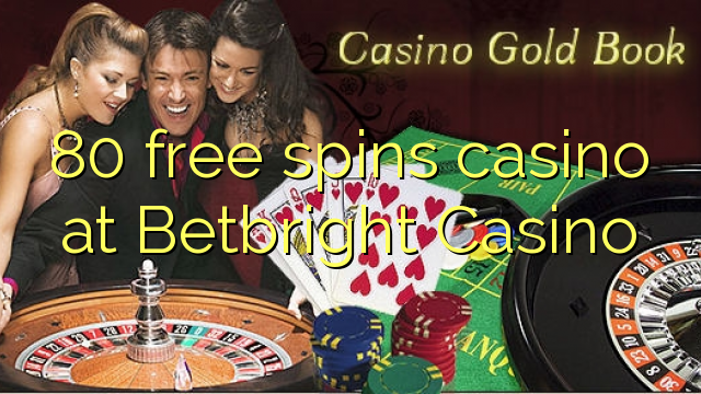 80 free spins casino at Betbright Casino