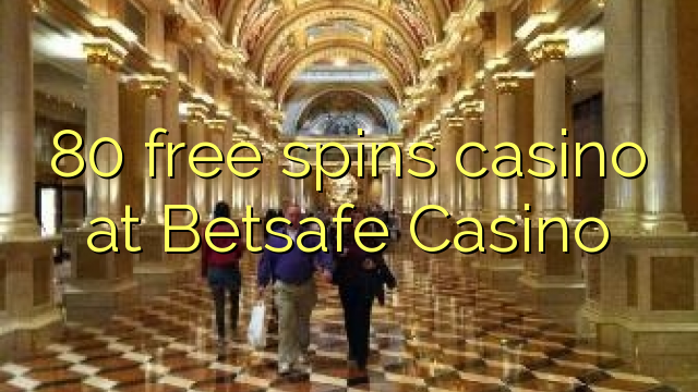 80 free spins casino at Betsafe Casino