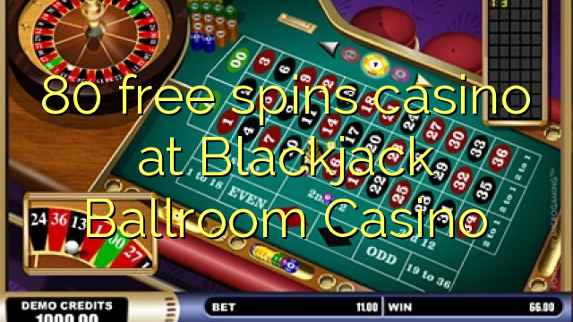 80 free spins casino at Blackjack Ballroom Casino