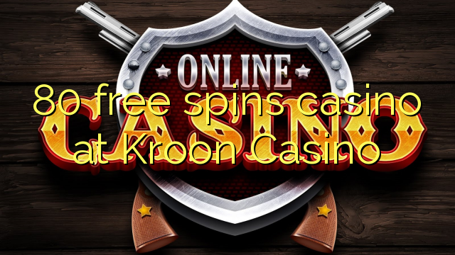 80 free spins casino at Kroon Casino