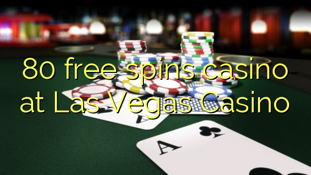 80 free spins casino at Las Vegas Casino