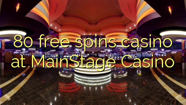 80 free spins casino at MainStage Casino 80 free spins casino at MainStage Casino
