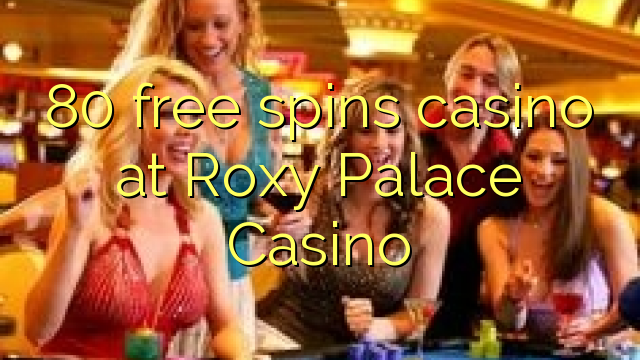 80 gratis spins casino op Roxy Palace Casino