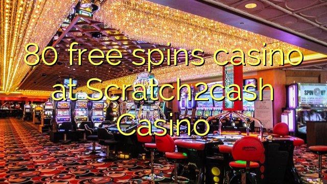 80 zadarmo točí kasíno na Scratch2cash kasíne