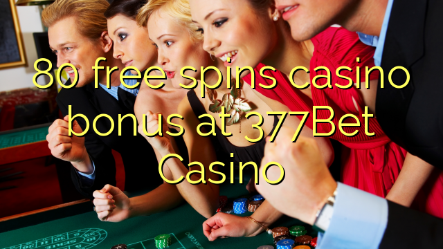 80 ufulu amanena kasino bonasi pa 377Bet Casino