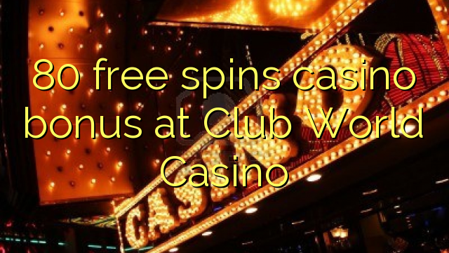 80 бясплатных гульняў казіно бонус у Club World Casino