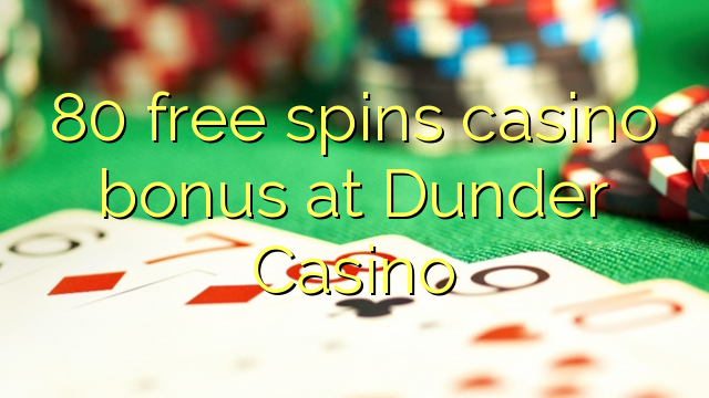 80 bezmaksas griezienus kazino bonusu Dunder Casino