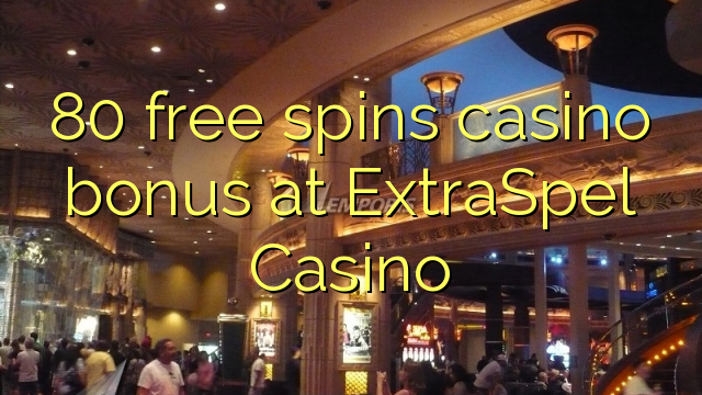 80 free spins casino bonus sa ExtraSpel Casino