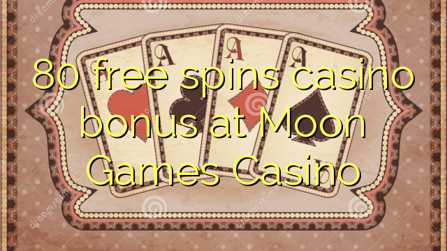 80 free spins casino bonus at Moon Games Casino