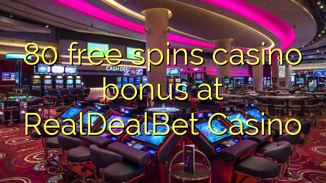 80 free spins casino bonus at RealDealBet Casino