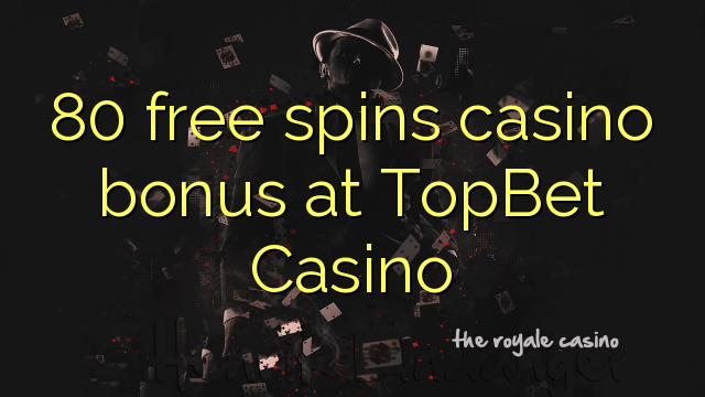 80 free spins casino bonus at TopBet Casino