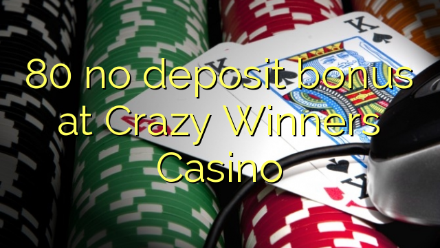 80 ingen insättningsbonus på Crazy Vinnare Casino