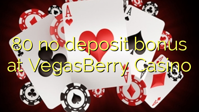 80 no deposit bonus at VegasBerry Casino