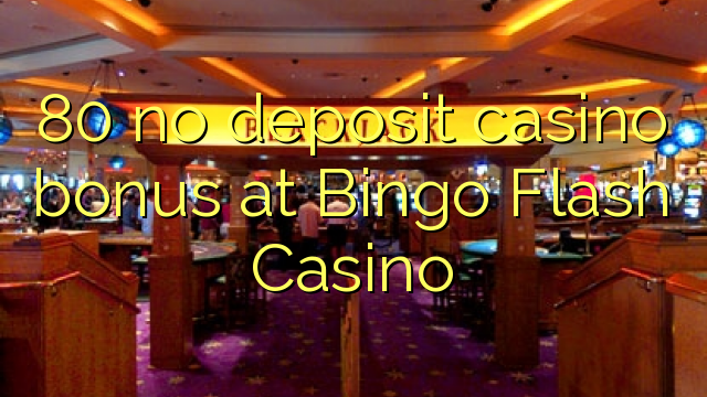 80 no deposit casino bonus at Bingo Flash Casino