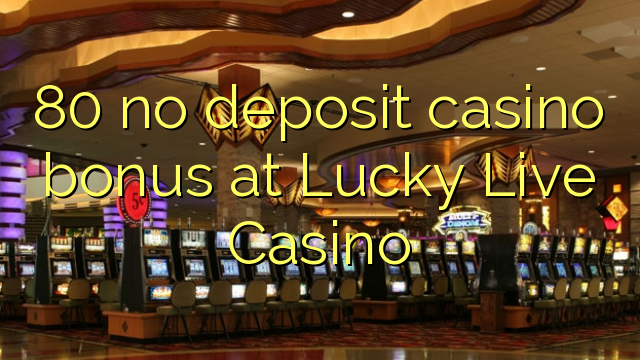 80 no deposit casino bonus at Lucky Live Casino