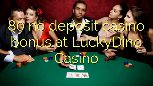 80 walay deposit casino bonus sa LuckyDino Casino