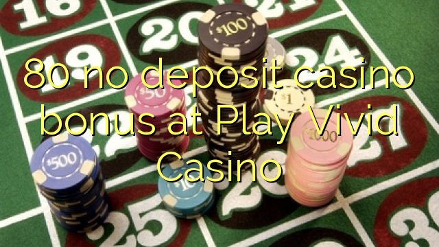 80 Casino-Bonus ohne Einzahlung im Play Vivid Casino