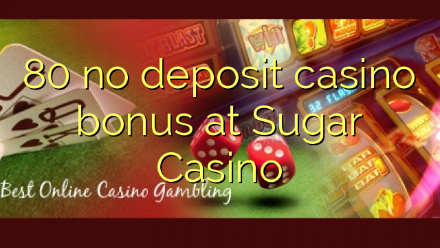 80 walang deposit casino bonus sa Sugar Casino