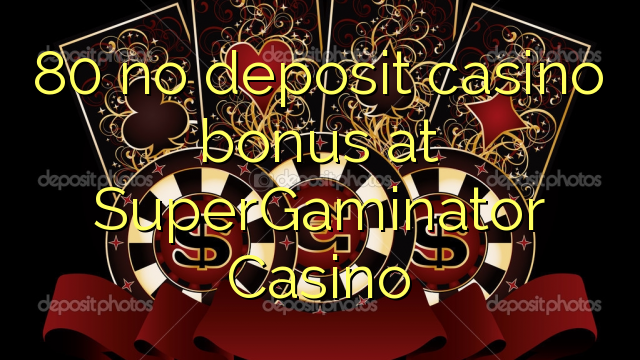 80 no deposit casino bonus at SuperGaminator Casino