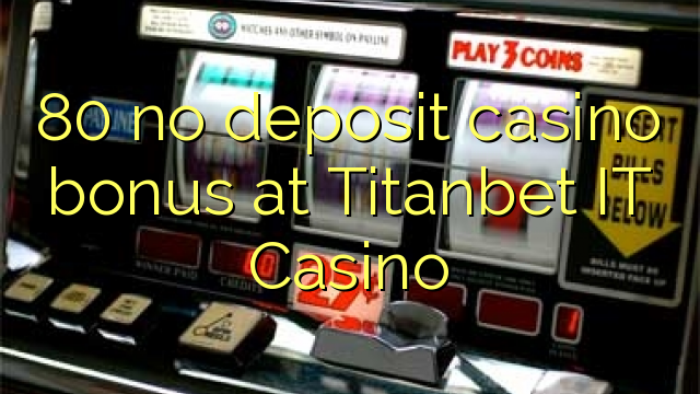 80 no deposit casino bonus at Titanbet IT Casino