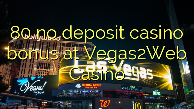 80 no deposit casino bonus at Vegas2Web Casino