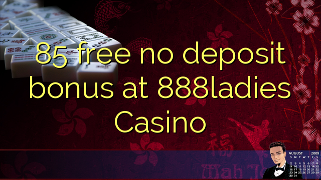 85 free no deposit bonus at 888ladies Casino